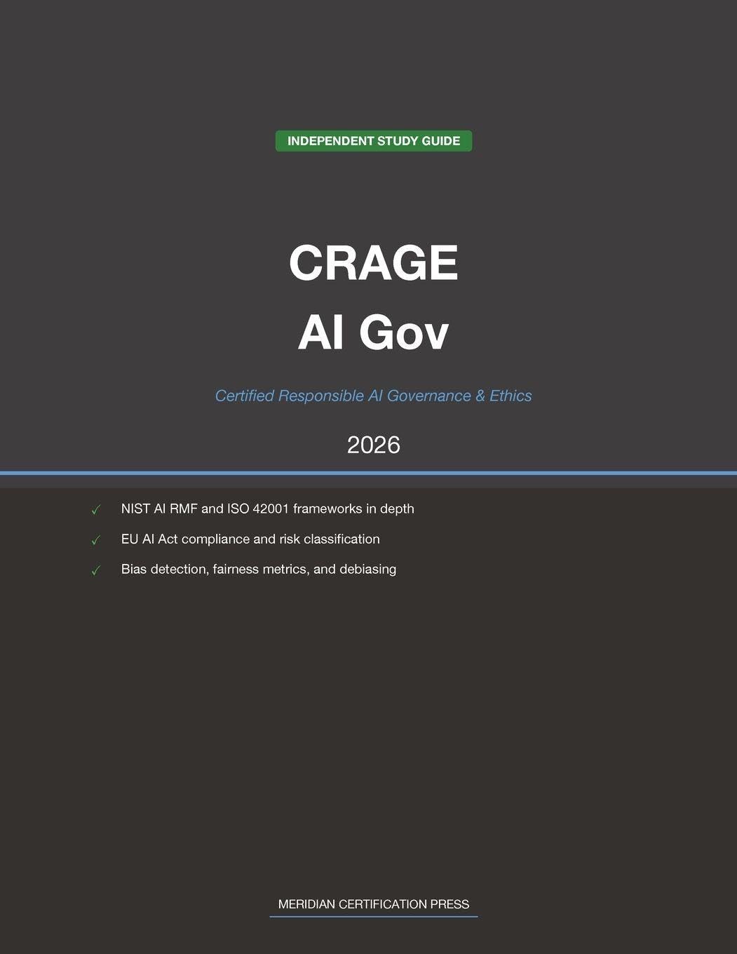 EC-Council CRAGE Exam Study Guide 2026: Certified Responsible AI Governance & Ethics: Complete Exam Prep with Practice Questions, Detailed ... (Meridian Certification Press Study Guides)