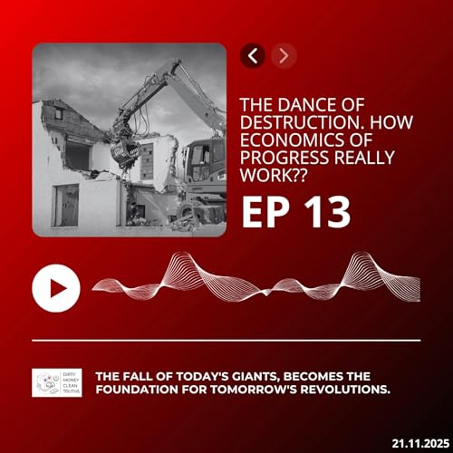 Episode 13 : The Dance of Destruction - How Economics of Progress Really Work.