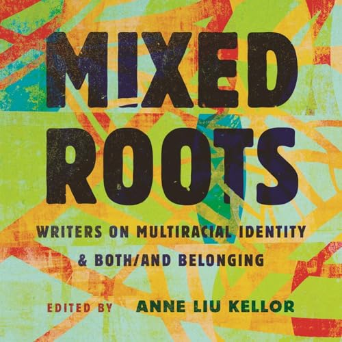 Mixed Roots Audiobook By Anne Liu Kellor - editor cover art