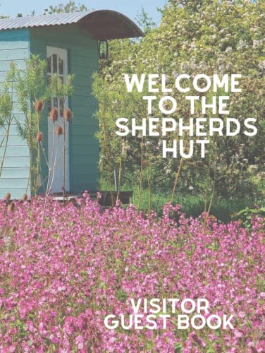 Image of Welcome to the Shepherds Hut Visitor Guest Book: Your guests can leave their memories and recommendations. Premium Hard Cover.