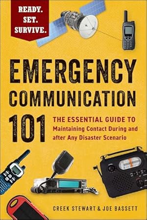 Emergency Communication 101: The Essential Guide to Maintaining Contact During and after Any Disaster Scenario (Ready. Set. Survive.)
