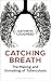 Catching Breath: The Making and Unmaking of Tuberculosis (Bloomsbury Sigma)