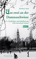 Um zwei an der Dammaschwiese - Geschichten und Anekdoten aus Celle und seinem Umland 3831319006 Book Cover