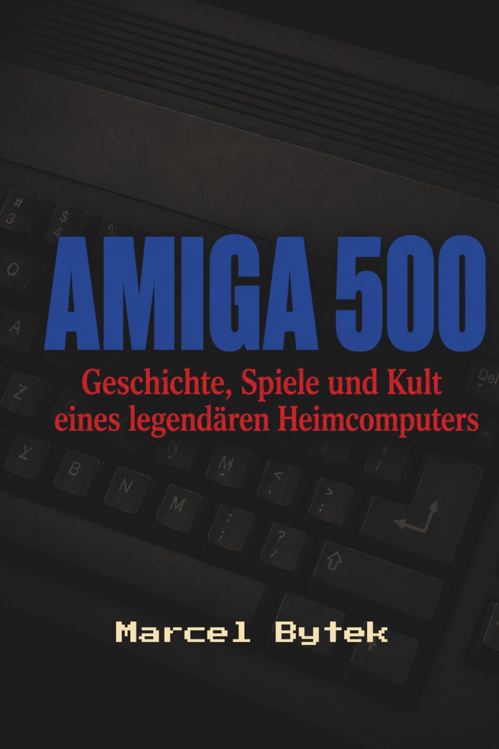 Der Amiga 500 - Geschichte, Spiele und Kult eines legendären Heimcomputers
