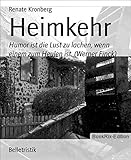  Heimkehr: Humor ist die Lust zu lachen, wenn einem zum Heulen ist. (Werner Finck)