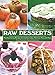 Raw Desserts: Mouthwatering Recipes for Cookies, Cakes, Pastries, Pies, and More