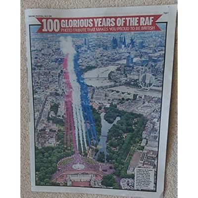 100 Glorious Years of the RAF, Photo Tribute That Makes You Proud to be British - Newspaper Pull-Out