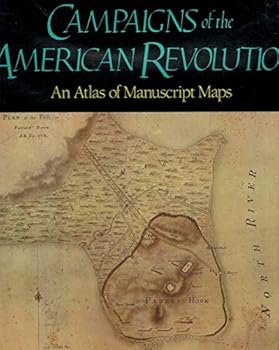 Campaigns of the American Revolution: An atlas of manuscript maps