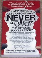 Never "Old": The Ultimate Success Story : Secrets of Perpetual Youth, Health and Ce Mindpower Revealed 0963658905 Book Cover
