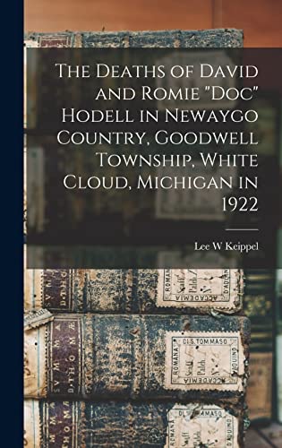 The Deaths of David and Romie "Doc" Hodell in Newaygo Country, Goodwell Township, White Cloud, Michigan in 1922