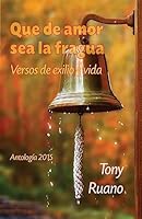Que de amor sea la fragua: Versos de exilio y vida 1508869553 Book Cover