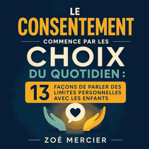 『Le consentement commence par les choix du quotidien : 13 fa&ccedil;ons de parler des limites personnelles avec les enfants』の