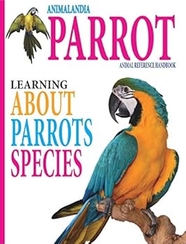 Hardcover Animalandia Parrot: Learning About Parrot Species: "Animal Reference Handbook" Book