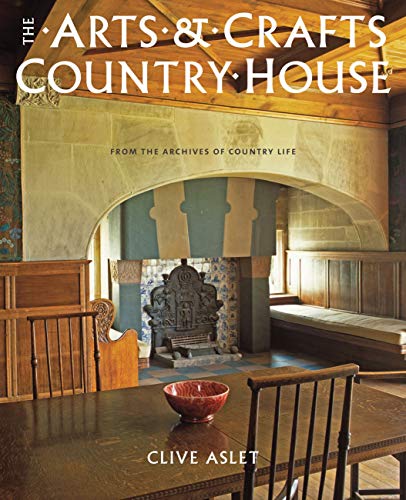 The Arts and Crafts Country House: From the Archives of Country Life