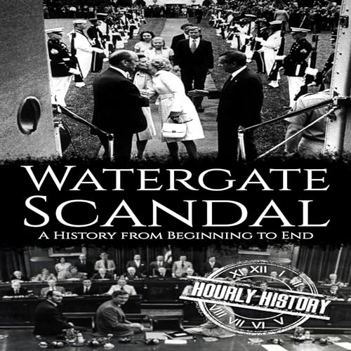 Watergate Scandal A History from Beginning to End (Audible Watergate Scandal A History from Beginning to End (Audible