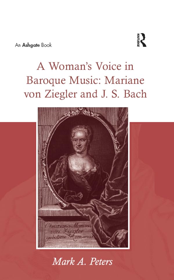 A Woman’s Voice in Baroque Music: Mariane von Ziegler and J.S. Bach