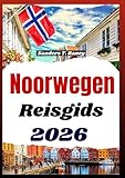 NOORWEGEN REISGIDS 2026: Praktische tips voor het plannen van zelfstandige routes,...