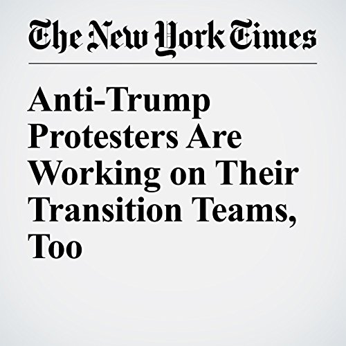 Anti-Trump Protesters Are Working on Their Transition Teams, Too cover art