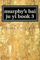 Murphy's Bai Ju Yi Book 3 1515114791 Book Cover