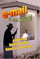 E-Mail It Can Kill You!: A Novel Based On a True Story 0961595612 Book Cover