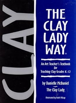 Spiral-bound The Clay Lady Way: An Art Teacher's Textbook for Teaching Clay Grades K-12 Book