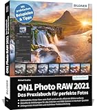  ON1 Photo RAW 2021: Das Praxisbuch für perfekte Fotos