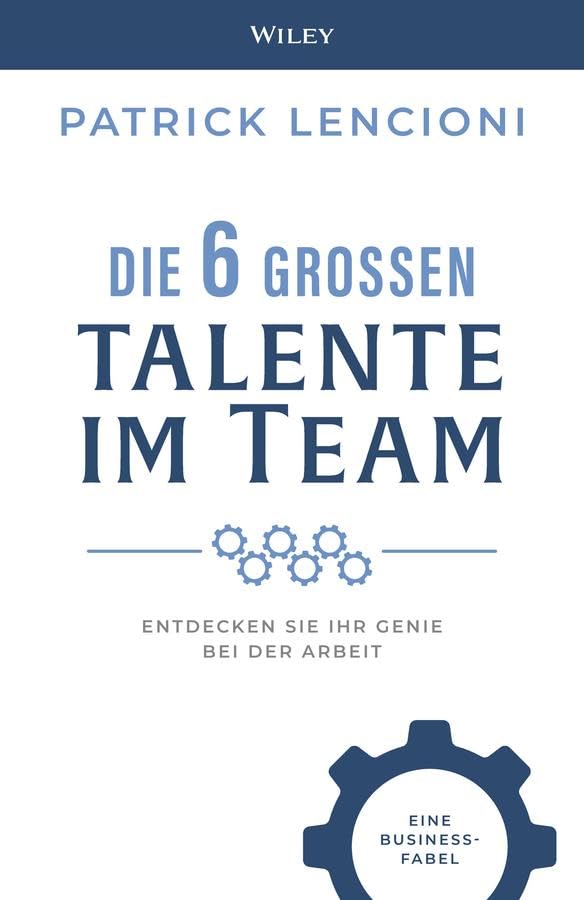 Die 6 großen Talente im Team: Entdecken Sie Ihr Genie bei der Arbeit - eine Businessfabel