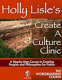 Holly Lisle's Create A Culture Clinic (WORLDBUILDING SERIES Book 2)
