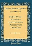 Marci Zuerii Boxhornii Institutionum Politicarum Libri Duo (Classic Reprint) (Latin Edition)