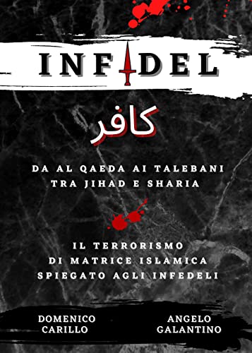 INFIDEL - Da Al Qaeda ai talebani tra Jihad e Sharia - Il terrorismo di matrice islamica spiegato agli infede