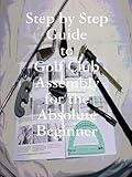  Step by Step Guide to Golf Club Assembly For the Absolute Beginner by Kenneth Weir (2008-11-25)