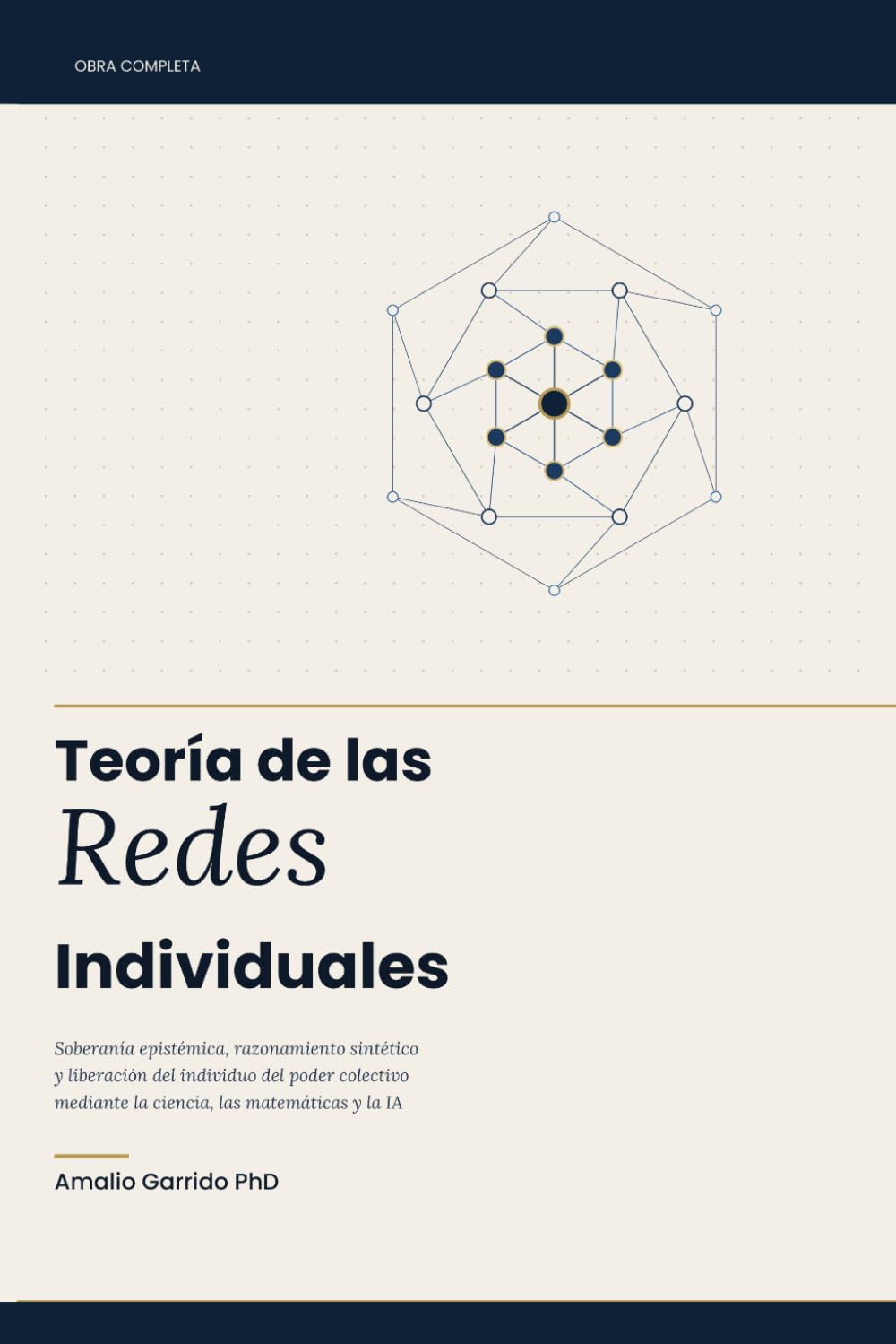 TEORIA DE LAS REDES INDIVIDUALES: Soberanía epistémica, razonamiento sintético y liberación del individuo del poder colectivo mediante la ciencia, las matemáticas y la IA