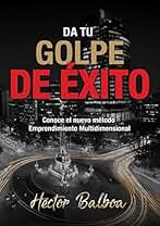 Da Tu Golpe de Éxito: Emprendimiento Multidimensional