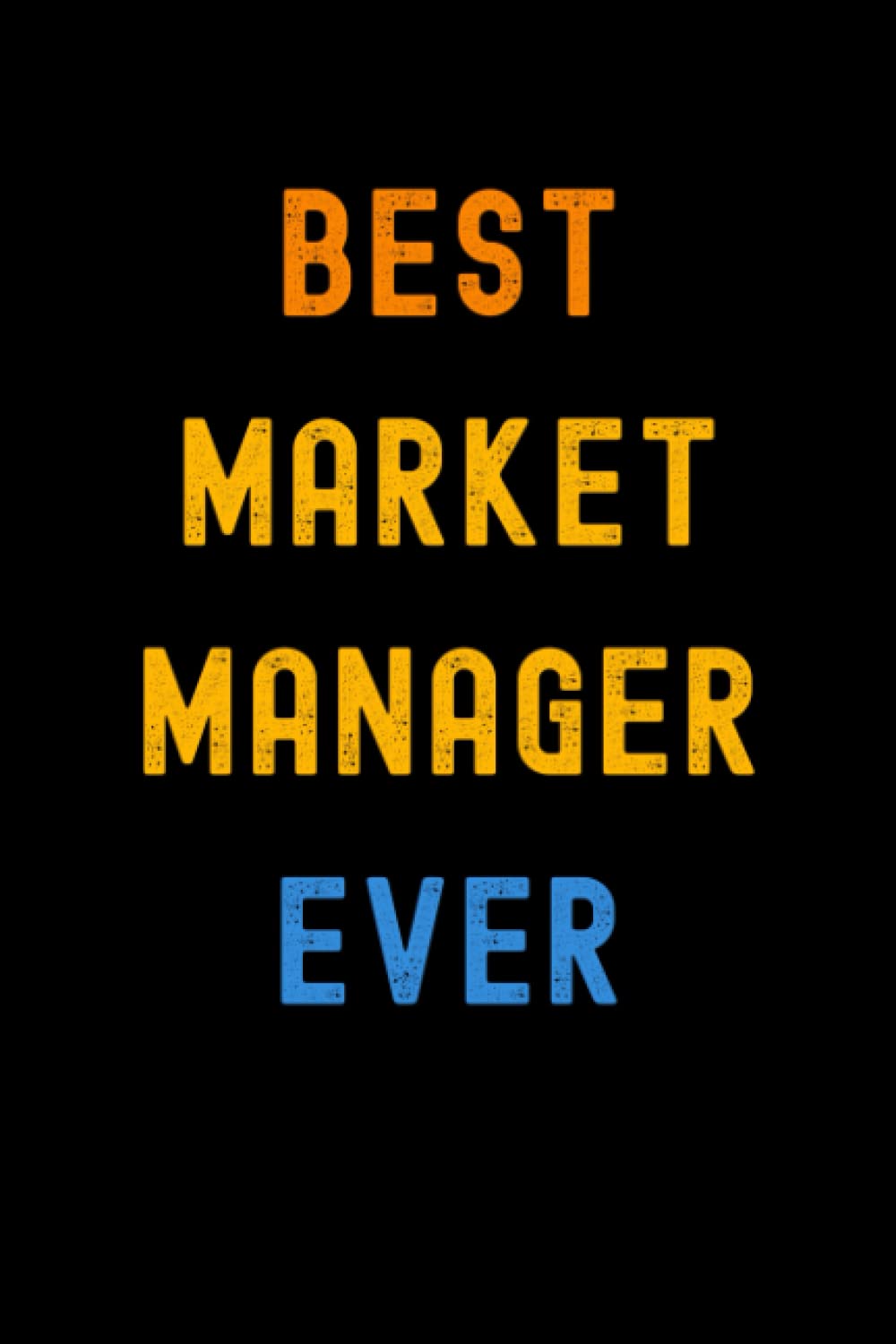 Best Market Manager Ever: Lined Journal Notebook, Cute Appreciation Notebook, Best Gift For Market Manager , 6x9 Inches With 120 Pages