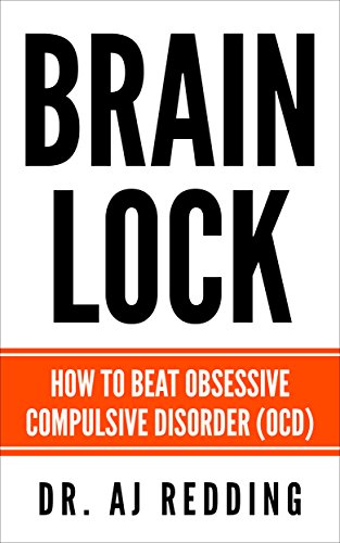 Brain Lock: How to beat Obsessive Compulsive Disorder (OCD)