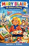 MARY BLAIR: An Artist at Disney (A Children’s Artist Biography) (English Edition)