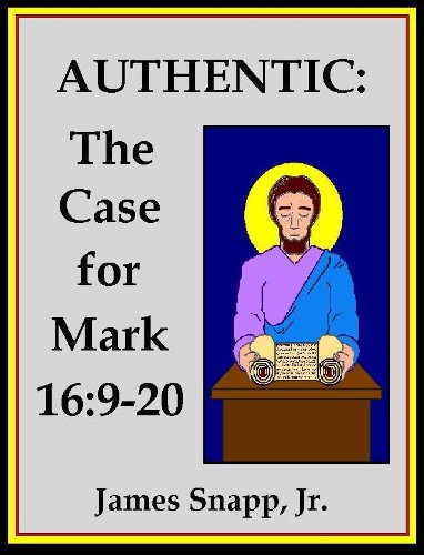 Authentic: The Case for Mark 16:9-20 [Annotated]