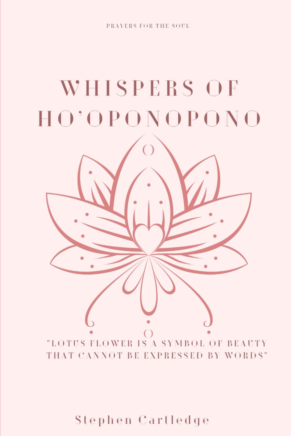 Whispers of Ho’oponopono: Prayers for the soul (Ho'oponopono Effect)