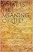 What is the Meaning of Life?: A journey into the wisdom of life (Vol.I) (Thesaurus of Life Book 1) (English Edition)