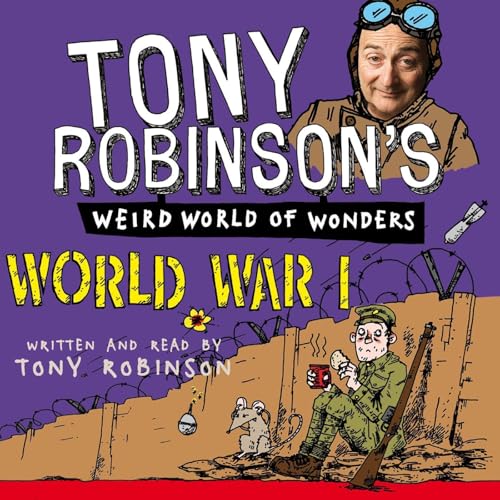 Tony Robinson's Weird World of Wonders: World War I (Authored by Sir Tony Robinson, Tony Robinson) episode artwork