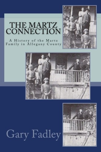 The Martz Connection: A History of the Martz Family in Allegany County
