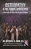 Osteopathy and the Zombie Apocalypse: A Career Guide for Pre-Med & Pre-College Students: Why you want to be an Osteopathic Medical Doctor at the End of the World!