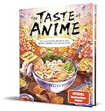 The Taste of Anime: Die leckersten Rezepte aus Anime & Manga zum Nachkochen von Kurono