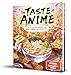 The Taste of Anime: Die leckersten Rezepte aus Anime & Manga zum Nachkochen von Kurono