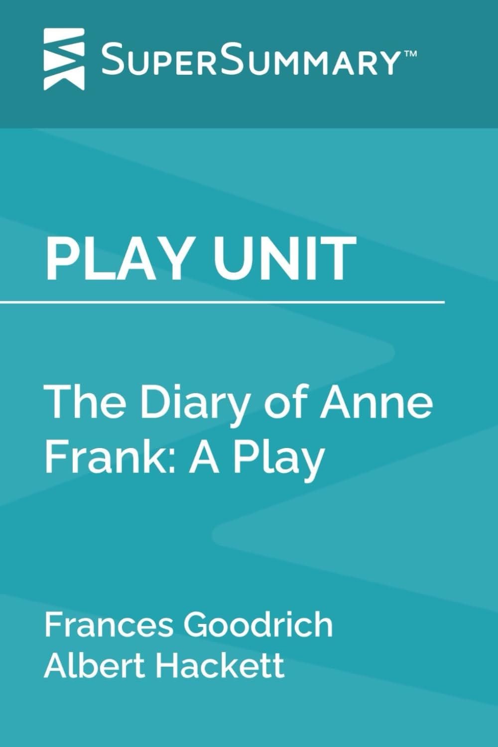 Play Unit: The Diary of Anne Frank: A Play by Frances Goodrich, Albert Hackett (SuperSummary)