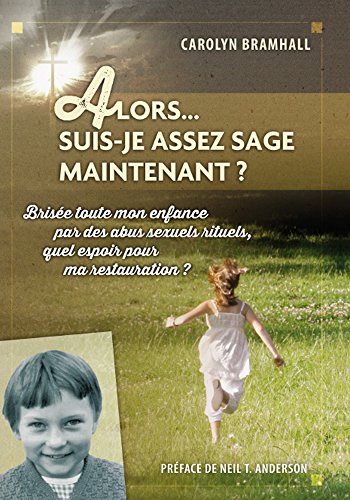 Télécharger Alors… Suis-je assez sage maintenant?: Brisée toute mon enfance par des abus sexuels rituels, que livre En ligne