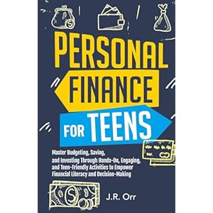 PERSONAL FINANCE FOR TEENS: MASTER BUDGETING, SAVING, AND INVESTING THROUGH HANDS-ON, ENGAGING, AND TEENFRIENDLY ACTIVITIES TO EMPOWER FINANCIAL LITERACY AND DECISION-MAKING Paperback – July 30, 2023