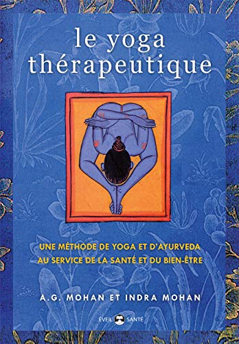 Télécharger Le yoga thérapeutique : Une méthode de yoga et d'ayurveda au service de la santé et du bien-être livre En ligne