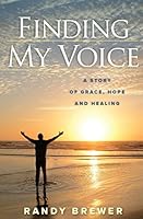 Finding My Voice: A Story of Grace, Hope and Healing 0985265590 Book Cover