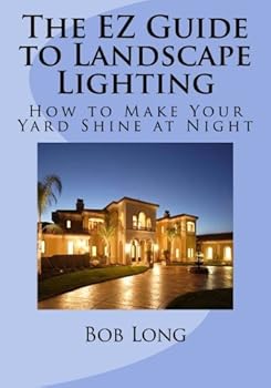 Paperback The EZ Guide to Landscape Lighting: How to Make Your Yard Shine at Night Book